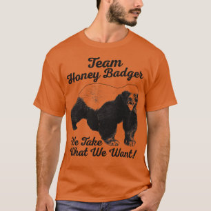 Camiseta Equipo Honey Badger: Tomamos lo que queremos