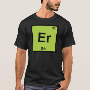 Camiseta Er - Eris Diosa Química Símbolo de la Tabla Periód