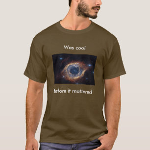 Camiseta Era antes de que importara - el universo fresco