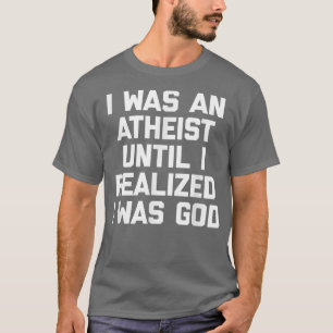 Camiseta Era Ateo Hasta Que Me Di Cuenta De Que Era Diverti