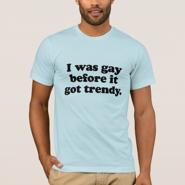 Camiseta Era gay antes de que se pusiera de moda (Anverso)