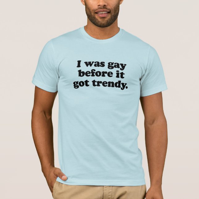 Camiseta Era gay antes de que se pusiera de moda (Anverso)