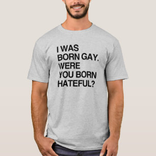 CAMISETA ERA GAY NACIDO. ESTABA USTED ODIOSO NACIDA