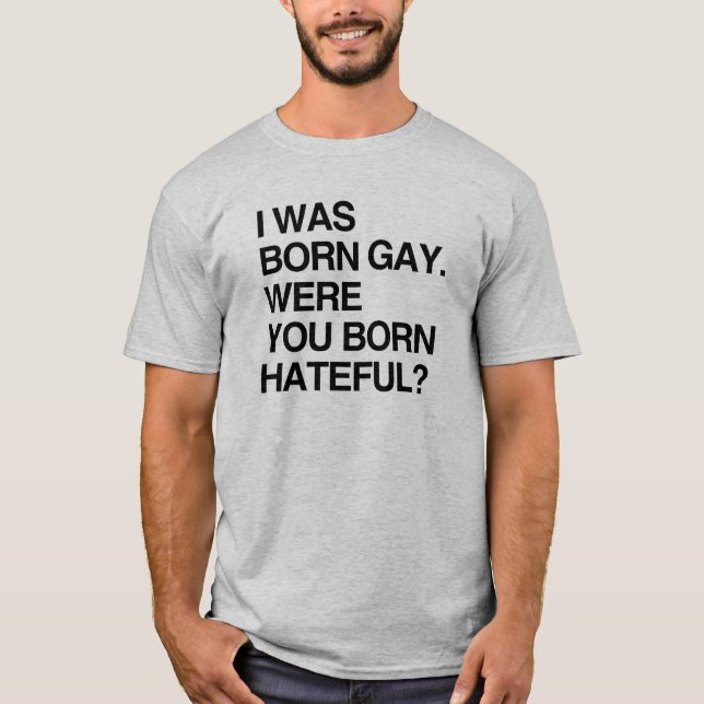 CAMISETA ERA GAY NACIDO. ESTABA USTED ODIOSO NACIDA (Anverso)
