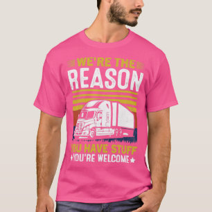 Camiseta Era La Razón Por La Que Tienes Un Camión De Cosas