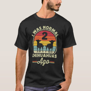 Camiseta Era Normal 2 Chihuahuas Ago Chihuahua Chiwawa Do