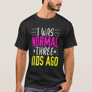 Camiseta Era normal 3 niños atrás mamá vida feliz el día de