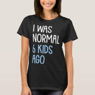 Camiseta Era Normal 6 Niños Ago Mamá Papá Humor