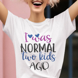 Camiseta Era normal hace dos niños, cita graciosa de mamá
