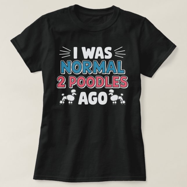Camiseta Era Normal Hace Dos Poodles (Diseño del anverso)