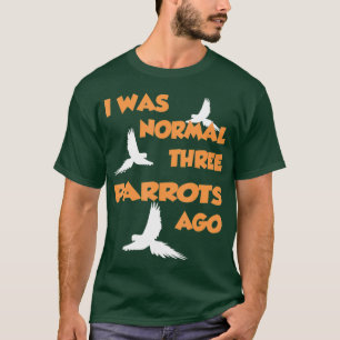 Camiseta Era Normal Hace Tres loros - Loro