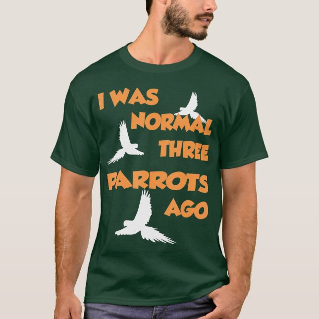 Camiseta Era Normal Hace Tres loros - Loro (Anverso)
