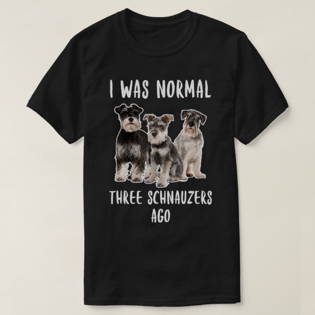 Camiseta Era Normal Hace Tres Schnauzers Divertidos Perros  (Diseño del anverso)