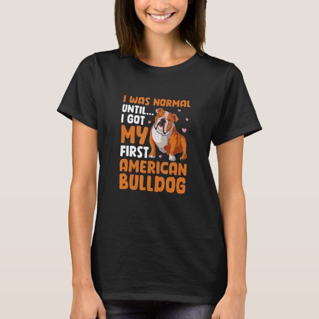 Camiseta Era Normal Hasta Que Conseguí Mi Primer Bulldog Es (Anverso)