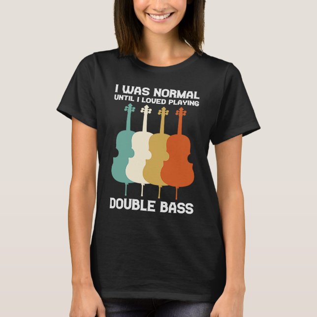 Camiseta Era normal hasta que me encantó tocar el contrabaj (Anverso)