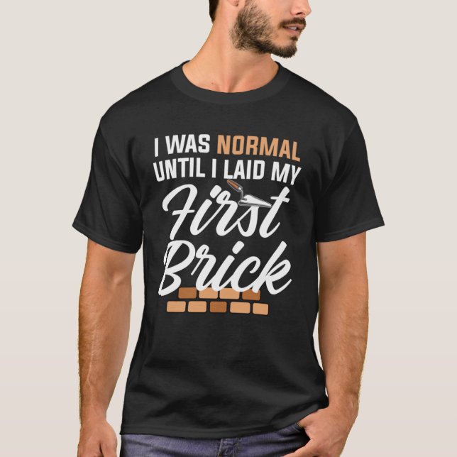 Camiseta Era Normal Hasta Que Me Senté Mi Primer Ladrillo (Anverso)