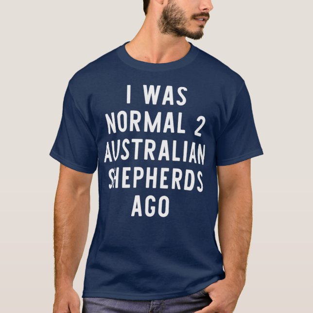 Camiseta Era Normal Para Los Pastores Australianos Hace Div (Anverso)