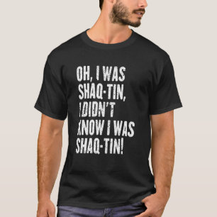 Camiseta Era Shaq Tin, no sabía que era Shaq Tin