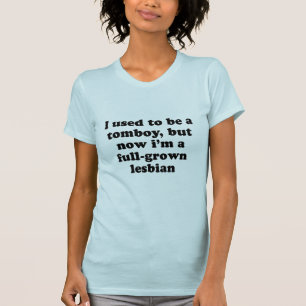 Camiseta Era una marimacho pero ahora Im crecido lesbiano