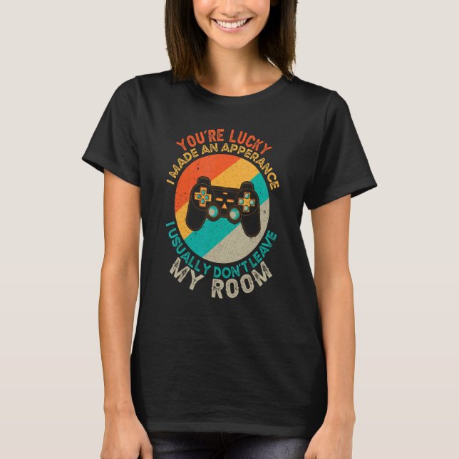 Camiseta Eres Afortunado De Que Hice Una Aparición Videojue (Anverso)