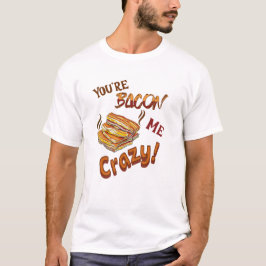 Camiseta Eres Bacon Me Crazy Lover Amigo