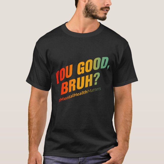 Camiseta ¿Eres Bueno Bruh? Asuntos de salud mental (Anverso)