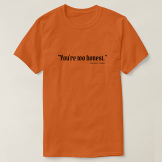 Camiseta "Eres demasiado honesto".