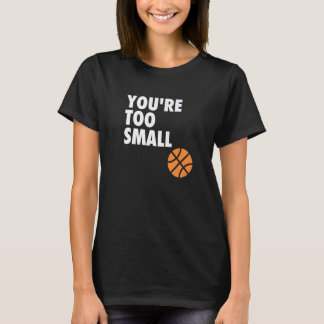 Camiseta Eres demasiado pequeño baloncesto B