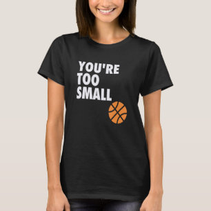 Camiseta Eres demasiado pequeño para el diseño de la bola B