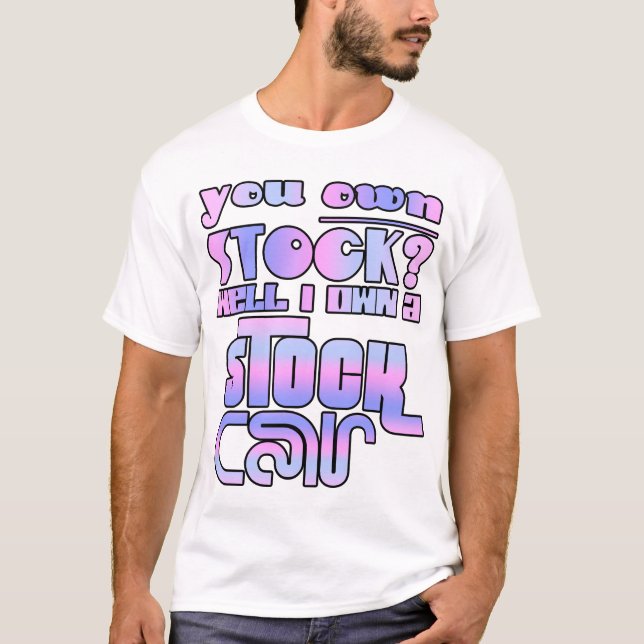 Camiseta ¿Eres dueño de acciones? ¡Bueno, tengo un coche! (Anverso)