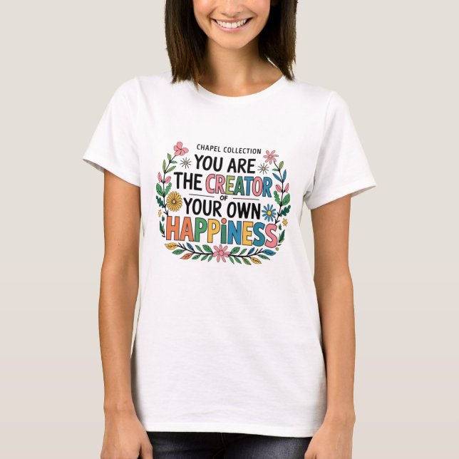 Camiseta Eres el creador de tu propia felicidad (Anverso)