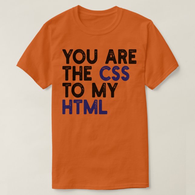 Camiseta eres el css a mi html 1 (Diseño del anverso)