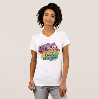 Camiseta Eres el Diseñador de Tu Propio Destino