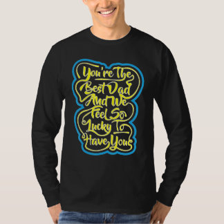 Camiseta Eres el mejor papá y nos sentimos muy afortunados 
