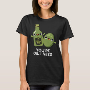 Camiseta Eres el petróleo que necesito un divertido bollo d