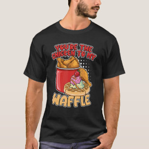 Camiseta Eres El Pollo Para Mis Waffles De Desayuno