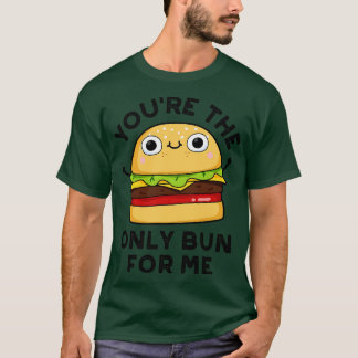 Camiseta Eres El Único Bun Para Mí Cute Burger Pun