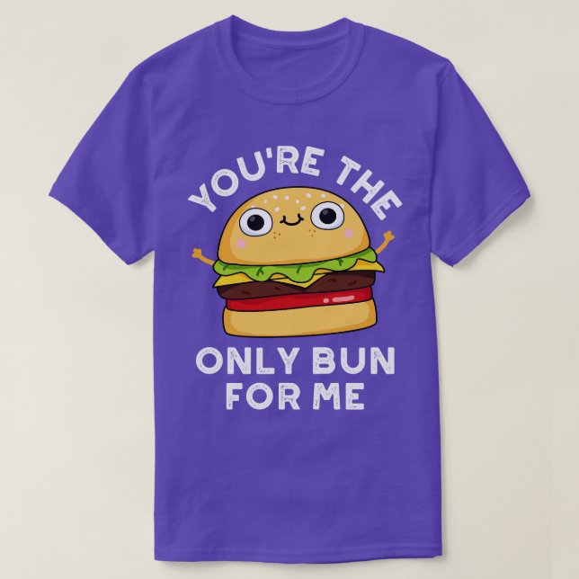 Camiseta Eres El Único Bun Para Mí Cute Burger Pun 1 (Diseño del anverso)