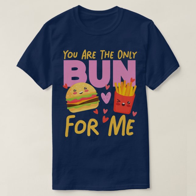 Camiseta Eres El Único Bun Para Mí Queseburger Y Fries (Diseño del anverso)
