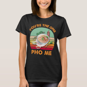 Camiseta  Eres el único fideo vietnamita divertido de Pho M
