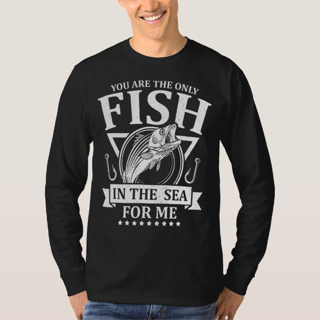 Camiseta Eres El Único Pescado En El Mar Para Mí Que Pescab (Anverso)