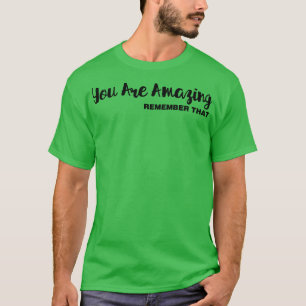 Camiseta Eres Increíble Recordar Que