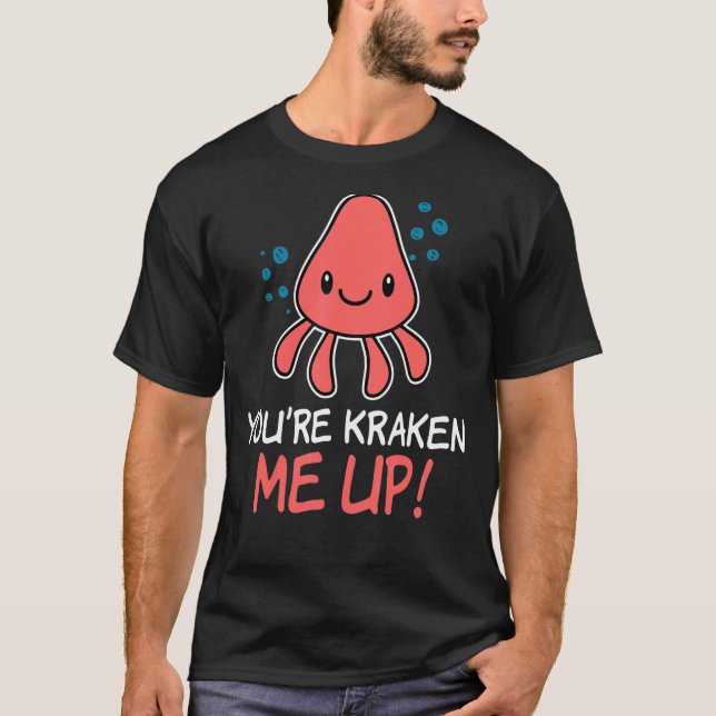Camiseta Eres Kraken Me Up Octopus Cuttlefish Squid (Anverso)