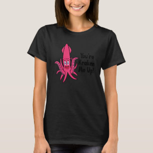 Camiseta Eres Kraken Me Up Octopus Cuttlefish Squid 2