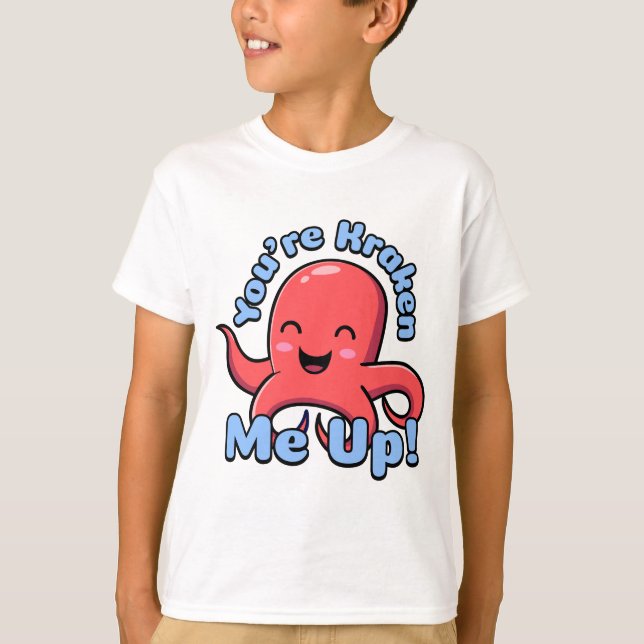 Camiseta ¡Eres Kraken Me Up! Personalizado del pulpo de Cut (Anverso)