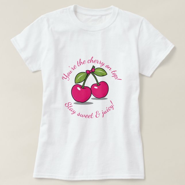 Camiseta ¡Eres la cereza en la cima!" Cute Cherry-Themed (Diseño del anverso)
