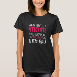 Camiseta Eres la mamá que todos deseaban que tuviesen Mola