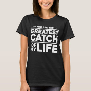 Camiseta Eres La Mejor Captura De Mi Vida  Pesca Fis