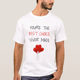 Camiseta Eres la mejor opción que he hecho corazones rojos 