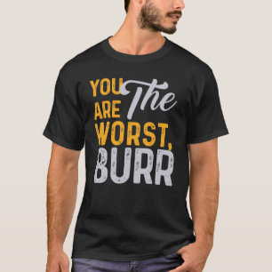 Camiseta Eres La Peor Quema.